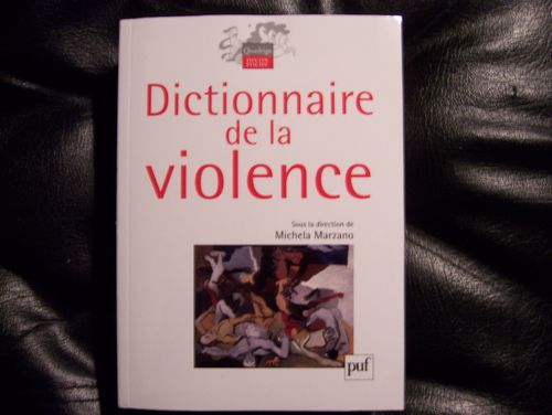 Michela Marzano (dir), Dictionnaire de la violence, Paris, PUF, 2011