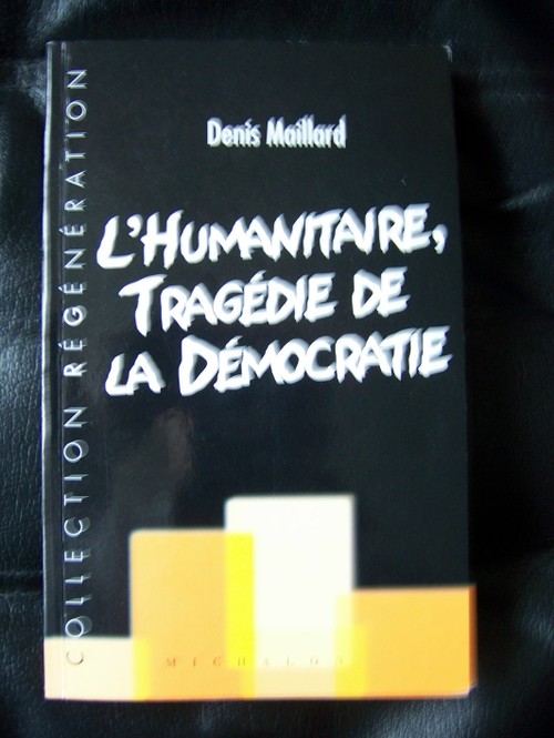 D Maillard, L'humanitaire, tragédie de la démocratie, Michalon, 2006